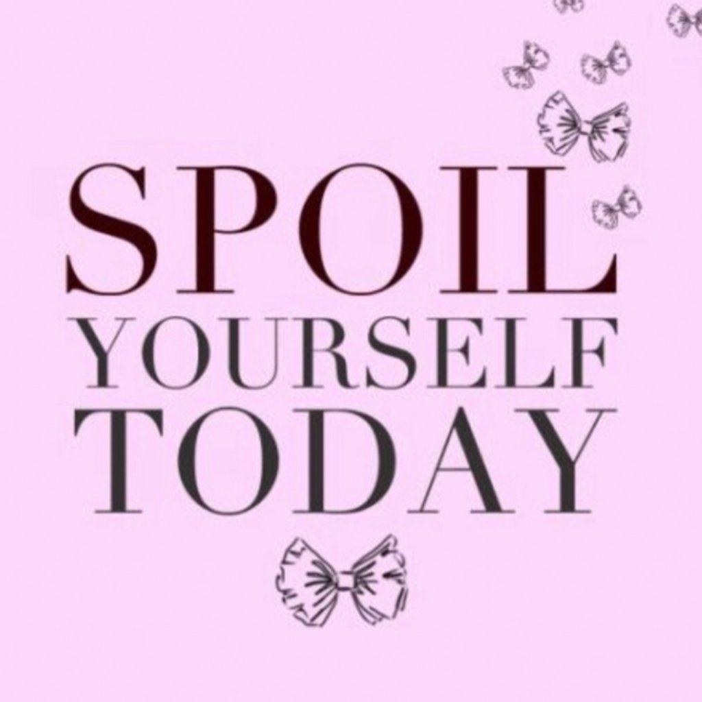 Go Ahead  Spoil Yourself Today